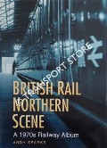 British Rail Northern Scene - A 1970s Railway Album by SPARKS, Andy